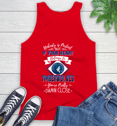NBA Basketball Minnesota Timberwolves Nobody Is Perfect But If Your Heart Belongs To Timberwolves You're Pretty Damn Close Shirt Tank Top 5