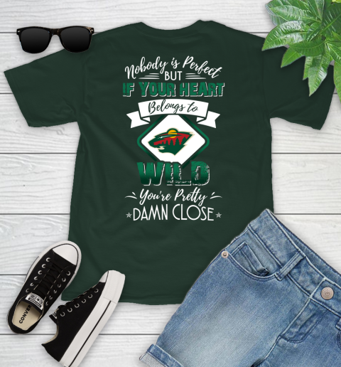 NHL Hockey Minnesota Wild Nobody Is Perfect But If Your Heart Belongs To Wild You're Pretty Damn Close Shirt Youth T-Shirt 4
