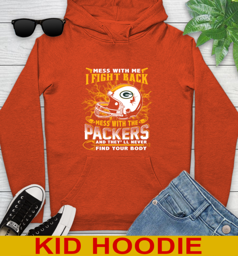 NFL Football Green Bay Packers Mess With Me I Fight Back Mess With My Team And They'll Never Find Your Body Shirt Youth Hoodie 4