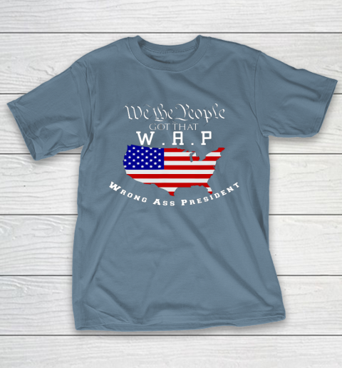 We The People Got That WAP Wrong Ass President W A P T-Shirt 6