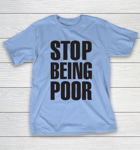 Stop Being Poor Shirt  Paris Hilton Fitted T-Shirt 8