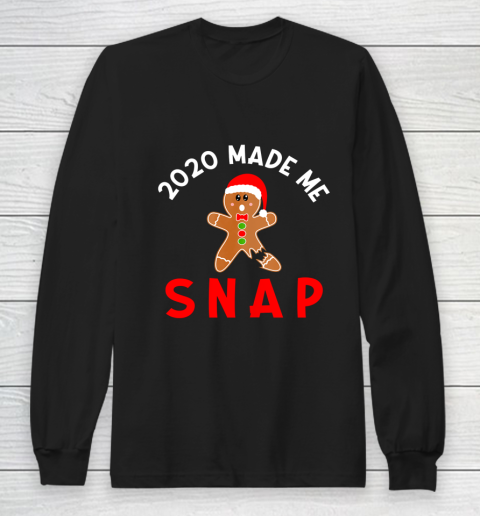 2020 Made Me Snap Christmas Holiday Gingerbread Man Saying Long Sleeve T-Shirt