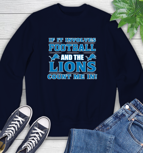NFL If It Involves Football And The Detroit Lions Count Me In Sports Sweatshirt 3