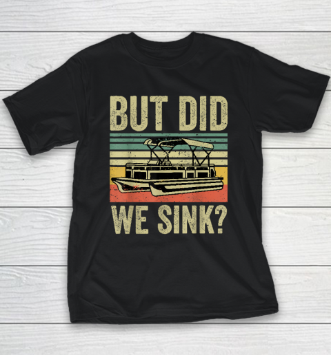 Boat Captain Shirt But Did We Sink Funny Pontoon Boating Youth T-Shirt