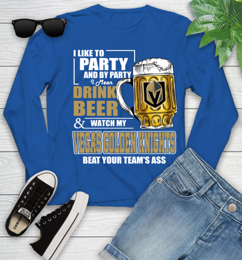 NHL I Like To Party And By Party I Mean Drink Beer And Watch My Vegas Golden Knights Beat Your Team's Ass Hockey Youth Long Sleeve 10