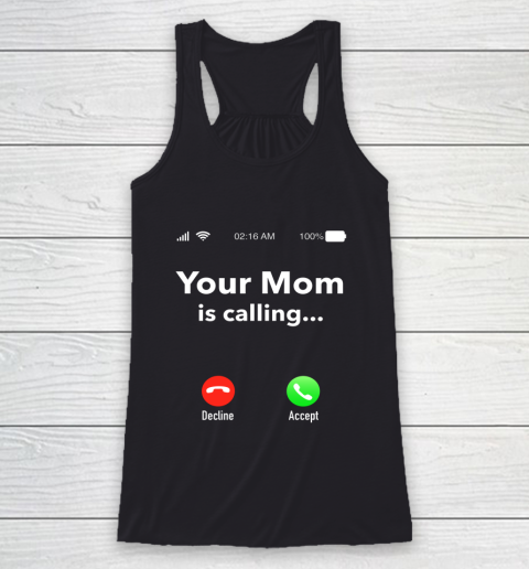 Your Mom Is Calling Funny Gift Racerback Tank