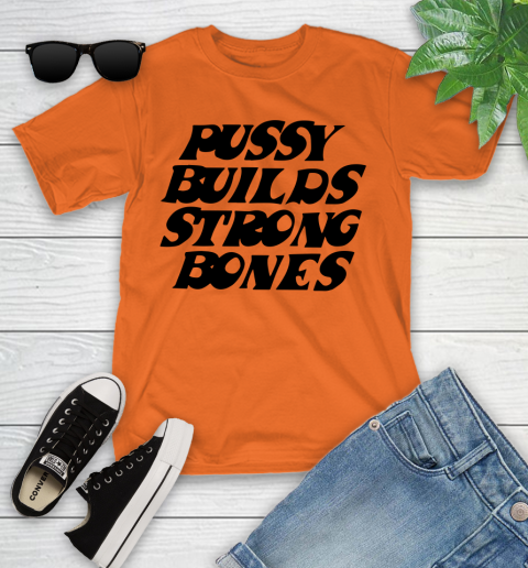 Pussy builds strong bones shirt 84