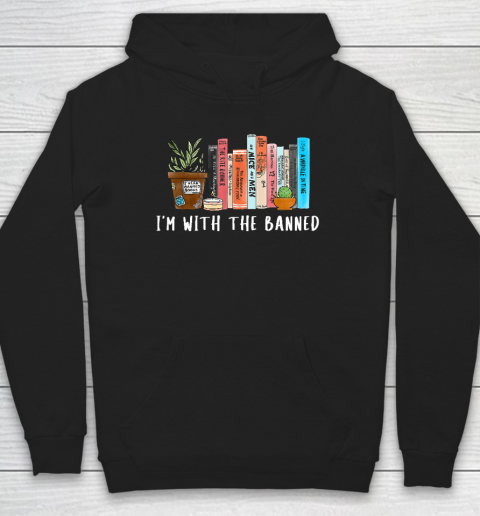 I'm with The Banned Books I Read Banned Books Lovers Hoodie