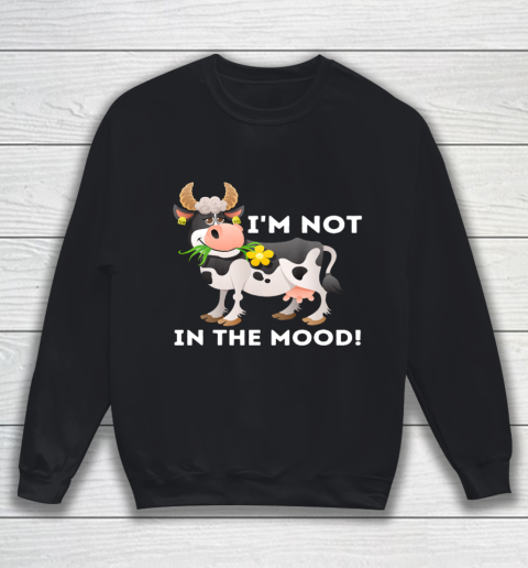 I m Not In The Mood Cow Lover Famer Cattle Ranch Farming Sweatshirt