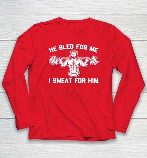 He Bled For Me I Sweat For Him Shirt  Funny Weightlifting Jesus Long Sleeve T-Shirt 6