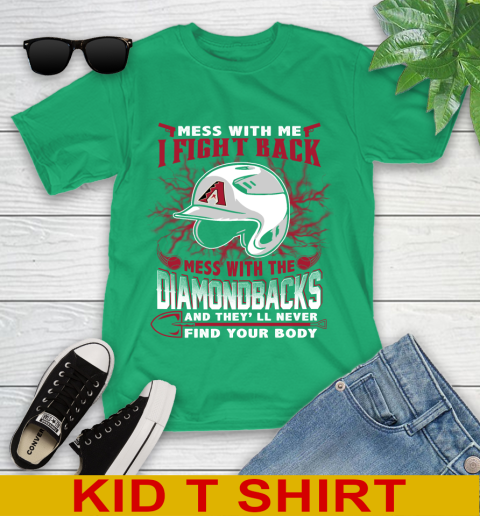 MLB Baseball Arizona Diamondbacks Mess With Me I Fight Back Mess With My Team And They'll Never Find Your Body Shirt Youth T-Shirt 7