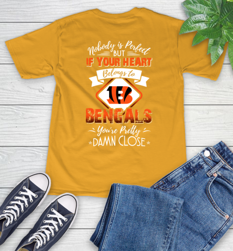 NFL Football Cincinnati Bengals Nobody Is Perfect But If Your Heart Belongs To Bengals You're Pretty Damn Close Shirt T-Shirt - Image 3