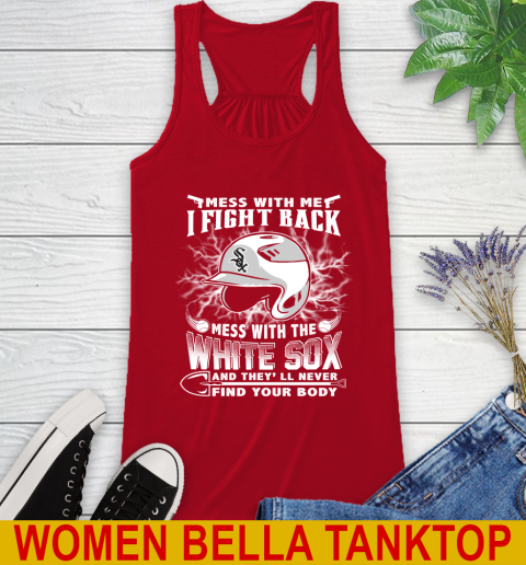 MLB Baseball Chicago White Sox Mess With Me I Fight Back Mess With My Team And They'll Never Find Your Body Shirt Racerback Tank 4