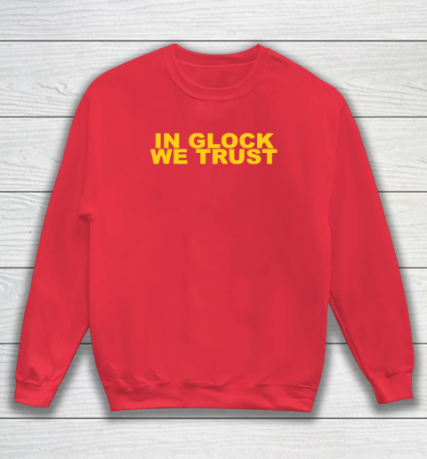 In Glock We Trust Sweatshirt 6