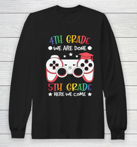 Back To School Shirt 4th Grade we are done 5th grade here we come Long Sleeve T-Shirt