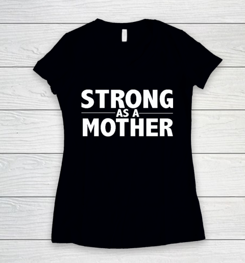 Mother Design  Strong As A Mother Mother's Day Gift Women's V-Neck T-Shirt