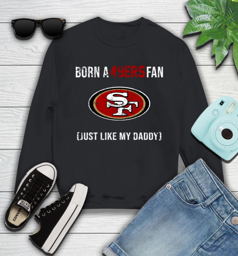 NFL San Francisco 49ers Football Loyal Fan Just Like My Daddy Shirt Youth Sweatshirt