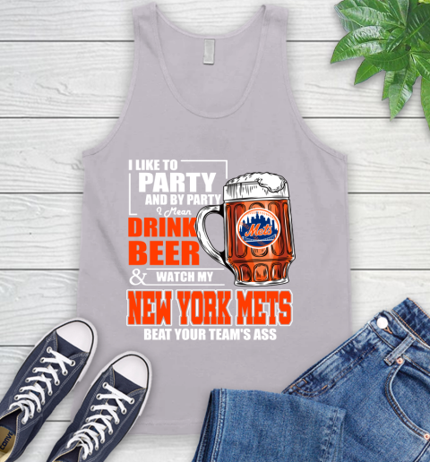MLB I Like To Party And By Party I Mean Drink Beer And Watch My New York Mets Beat Your Team's Ass Baseball Tank Top 3