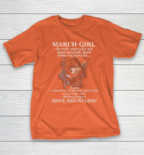 March Girl Do Not Mistake My Quiet And Gentle Spirit T-Shirt 4