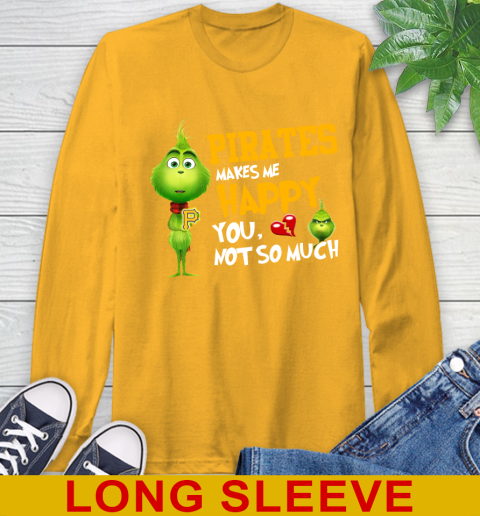 MLB Pittsburgh Pirates Makes Me Happy You Not So Much Grinch Baseball Sports Long Sleeve T-Shirt 2