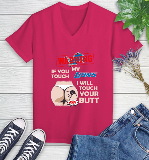 Detroit Lions NFL Football Warning If You Touch My Team I Will Touch My Butt Women's V-Neck T-Shirt 9