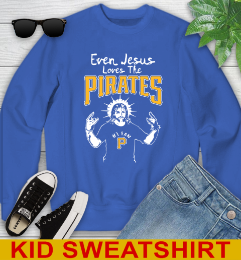 Pittsburgh Pirates MLB Baseball Even Jesus Loves The Pirates Shirt Youth Sweatshirt 6