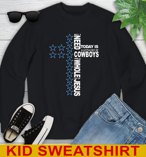 NFL All I Need Today Is A Little Bit Of Dallas Cowboys Cross Shirt Youth Sweatshirt