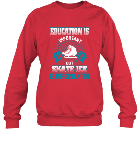 Education Is Important But Skate Ice Is Importanter Sweatshirt 5