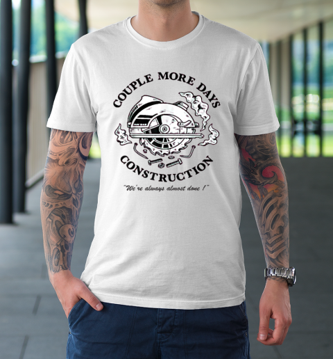 Couple More Days Construction We're Always Almost Done T-Shirt