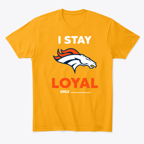 uu0d denver broncos i stay loyal classic t shirt 2 front gold