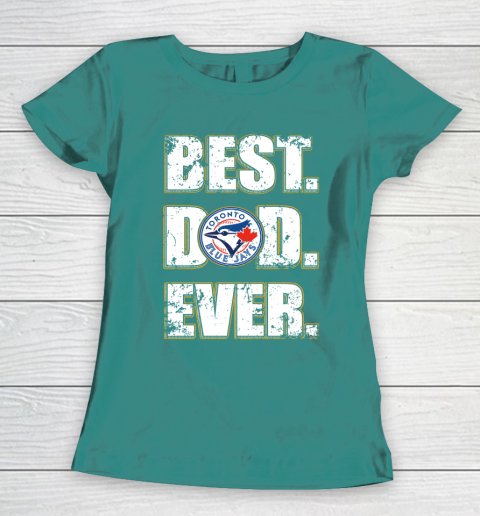 MLB Toronto Blue Jays Baseball Best Dad Ever Family Shirt Women's T-Shirt 10