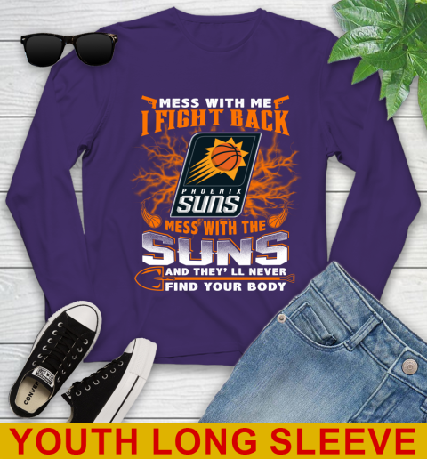 NBA Basketball Phoenix Suns Mess With Me I Fight Back Mess With My Team And They'll Never Find Your Body Shirt Youth Long Sleeve 4