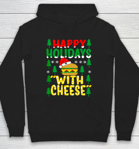 Happy Holidays with Cheese Tee Christmas Cheeseburger Gifts Hoodie
