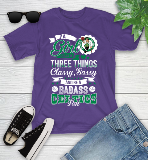 Boston Celtics NBA A Girl Should Be Three Things Classy Sassy And A Be Badass Fan Youth T-Shirt 3