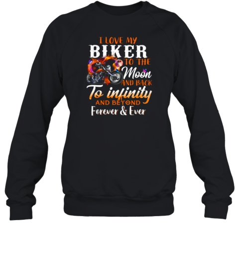 I Love My Biker To The Moon And Back To Infinity And Beyond Forever Ever Sweatshirt