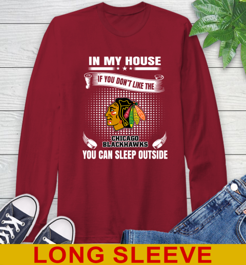 Chicago Blackhawks NHL Hockey In My House If You Don't Like The Blackhawks You Can Sleep Outside Shirt Long Sleeve T-Shirt 9