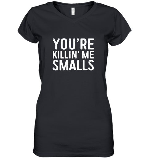 You're Killing Me Smalls Shirt Baseball Women's V-Neck T-Shirt