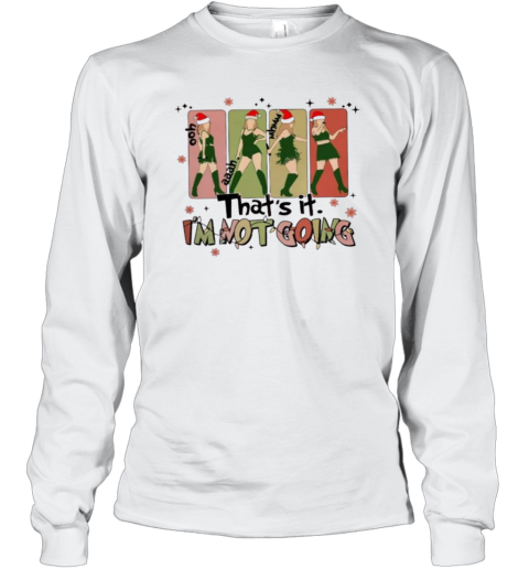That's It I'm Not Going Taylor Grinch Long Sleeve T-Shirt