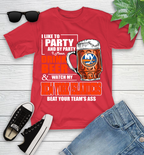 NHL I Like To Party And By Party I Mean Drink Beer And Watch My New York Islanders Beat Your Team's Ass Hockey Youth T-Shirt 13