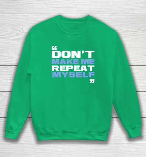 Topher Field Dont Make Me Repeat Myself Sweatshirt 4