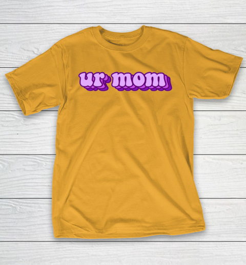 UrMom Shirt Ur Mom T-Shirt 2