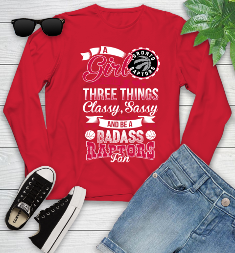 Toronto Raptors NBA A Girl Should Be Three Things Classy Sassy And A Be Badass Fan Youth Long Sleeve 11