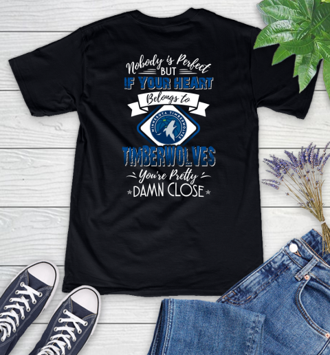 NBA Basketball Minnesota Timberwolves Nobody Is Perfect But If Your Heart Belongs To Timberwolves You're Pretty Damn Close Shirt Women's V-Neck T-Shirt
