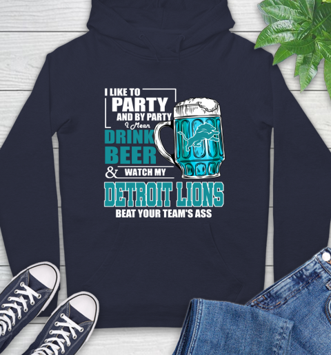 NFL I Like To Party And By Party I Mean Drink Beer and Watch My Detroit Lions Beat Your Team's Ass Football Hoodie 3