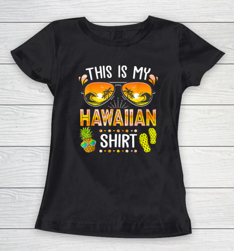 This Is My Hawaiian Shirt Aloha Hawaii Beach Summer Vacation Women's T-Shirt