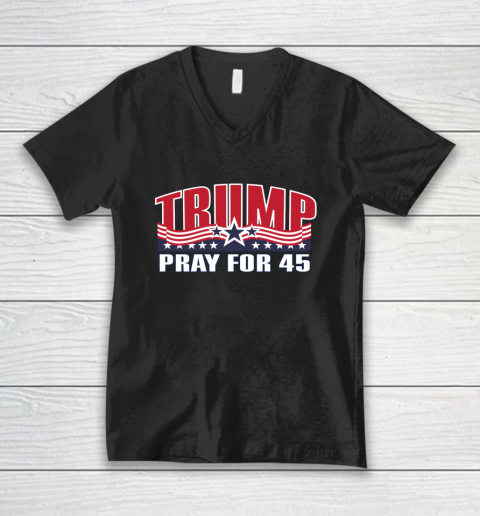 Pray for 45 Shirt Trump 2020 Support Re Elect Republican V-Neck T-Shirt