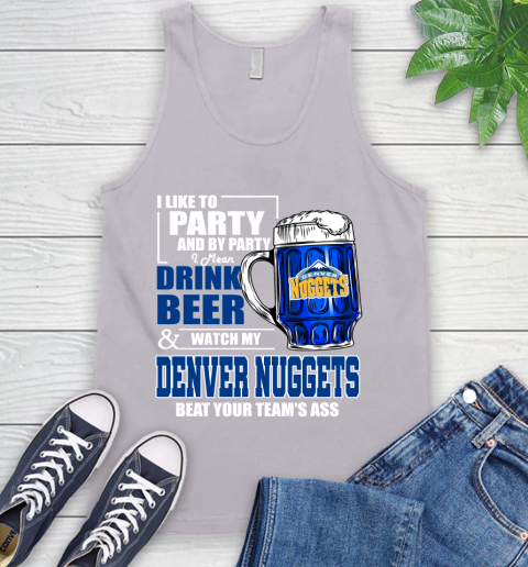 NBA Drink Beer and Watch My Denver Nuggets Beat Your Team's Ass Basketball Tank Top 3