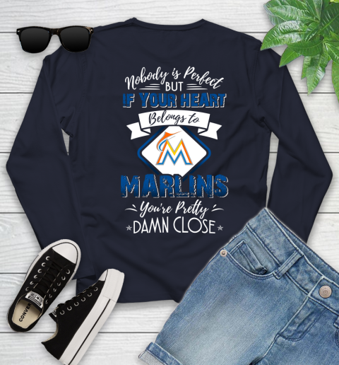MLB Baseball Miami Marlins Nobody Is Perfect But If Your Heart Belongs To Marlins You're Pretty Damn Close Shirt Youth Long Sleeve 2