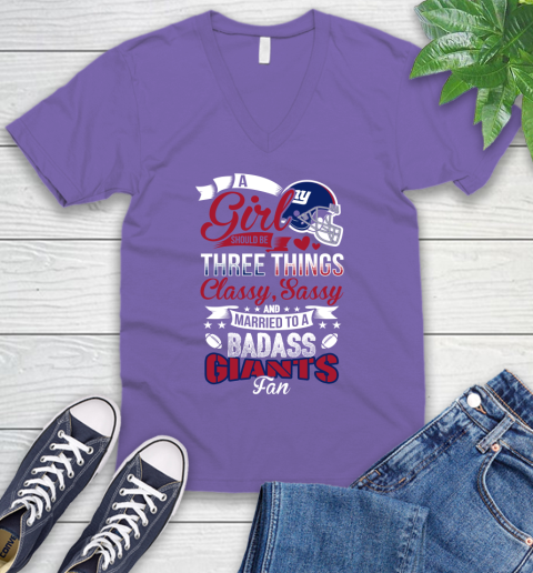 New York Giants NFL Football A Girl Should Be Three Things Classy Sassy And A Be Badass Fan V-Neck T-Shirt 8
