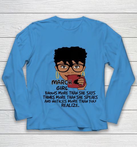 March Girl Knows More Than She Says Shirt Black Queens Birthday Youth Long Sleeve 4